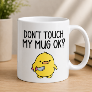 White funny coffee mug with “Don’t Touch My Mug OK?” text and cute yellow chick graphic
